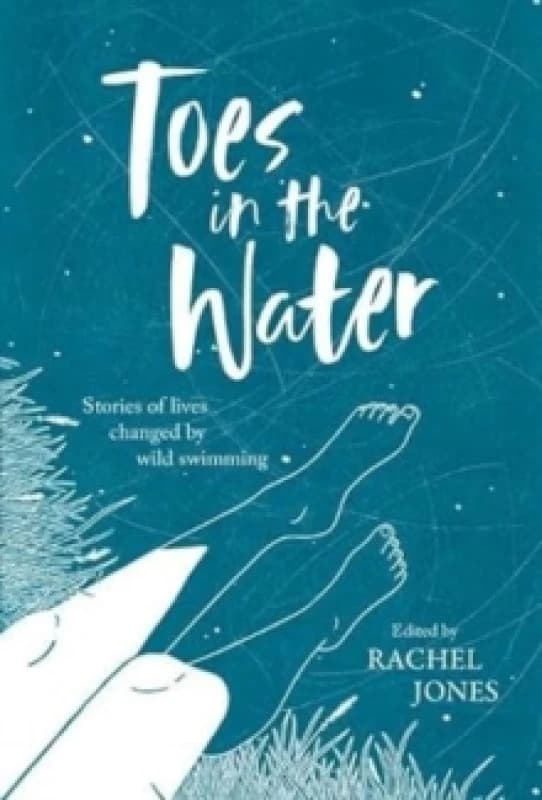 Toes In The Water : Stories of lives changed by wild swimming Paperback / softback