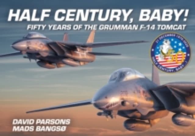 Half Century, Baby! - Fifty Years of the Grumman F-14 Tomcat Hardback