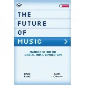 The Future of Music by David Kusek and Gerd Leonhard and Susan Gedutis Lindsay Book