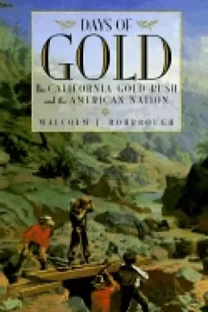 days of gold the california gold rush and the american nation