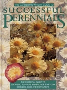The Gardening Which Guide to Successful Perennials by Elizabeth Dobbs and Consumers Association Hardback