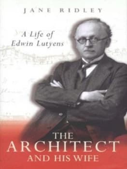 The Architect and His Wife by Jane Ridley Hardback
