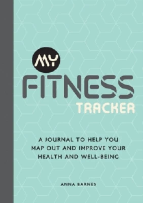 My Fitness Tracker : A Journal to Help You Map Out and Improve Your Health and Well-Being Paperback / softback