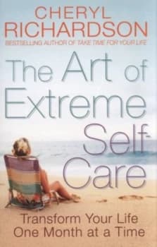 The Art of Extreme Self-Care by Cheryl Richardson Paperback