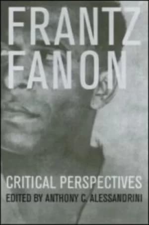 Frantz Fanon by Anthony C Alessandrini