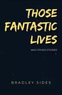 Those Fantastic Lives : and Other Strange Stories
