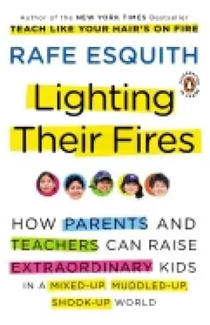 lighting their fires how parents and teachers can raise extraordinary kids