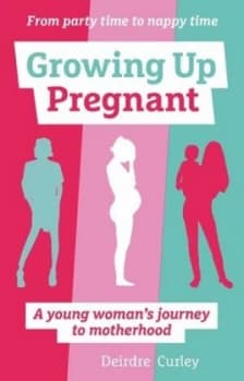 Growing up Pregnant by Deirdre Curley Book