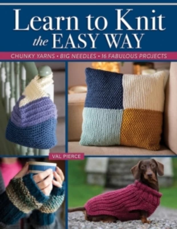 Learn to Knit the Easy Way : Chunky Yarns, Big Needles, 16 Fabulous Projects Paperback / softback