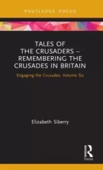 Tales of the Crusaders - Remembering the Crusades in Britain : Engaging the Crusades, Volume Six