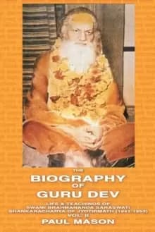 The Biography of Guru Dev : Life and Teachings of Swami Brahmananda Saraswati, Shankaracharya of Jyotirmath (1941-1953) Volume 2