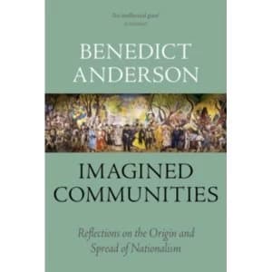 Imagined Communities : Reflections on the Origin and Spread of Nationalism