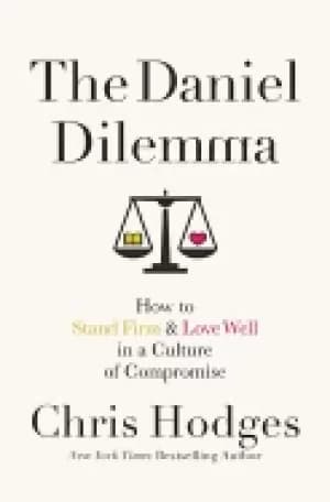 daniel dilemma how to stand firm and love well in a culture of compromise