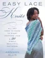 easy lace knits all you need to know to start knitting lace and 20 simply b