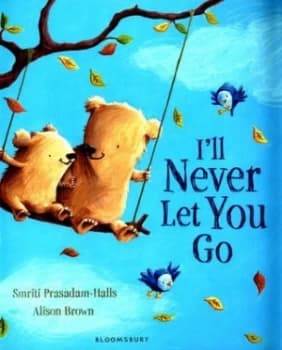 Ill Never Let You Go by Smriti Prasadam-Halls Book