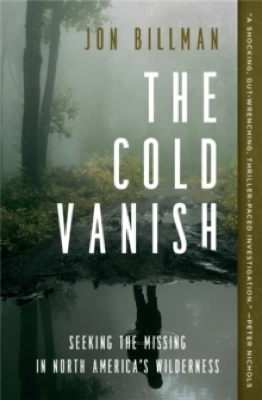 The Cold Vanish : Seeking the Missing in North America's Wildlands Paperback / softback