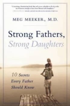 Strong Fathers Strong Daughters by Meg Meeker Hardback