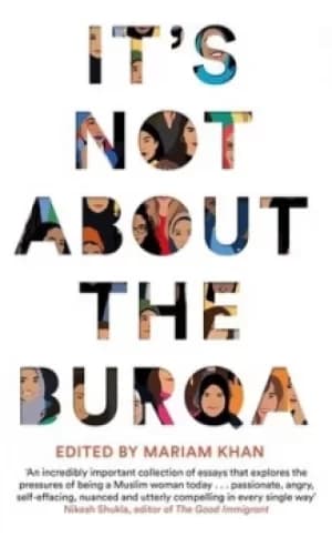 Its not about the burqa by Mariam Khan