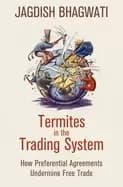 termites in the trading system how preferential agreements undermine free t