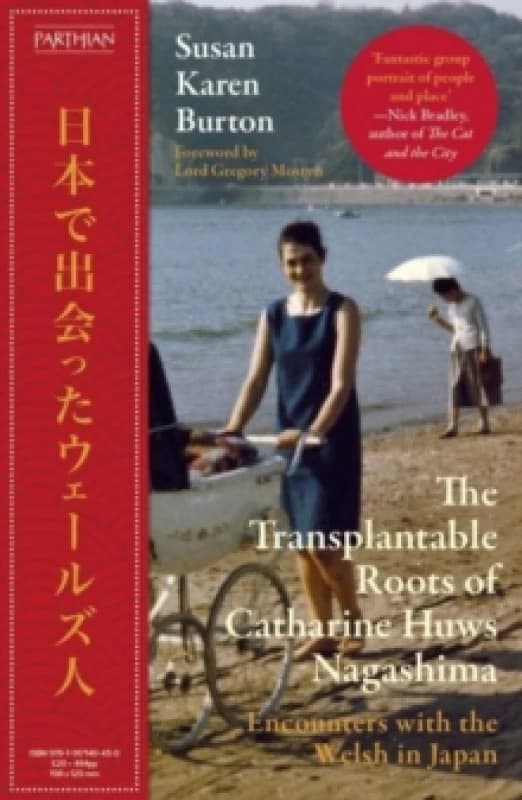 The Transplantable Roots of Catharine Huws Nagashima : Encounters with the Welsh in Japan Hardback