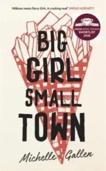 Big Girl, Small Town : Shortlisted for the Costa First Novel Award