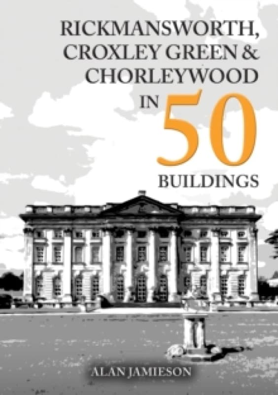 Rickmansworth, Croxley Green and Chorleywood in 50 Buildings Paperback / softback