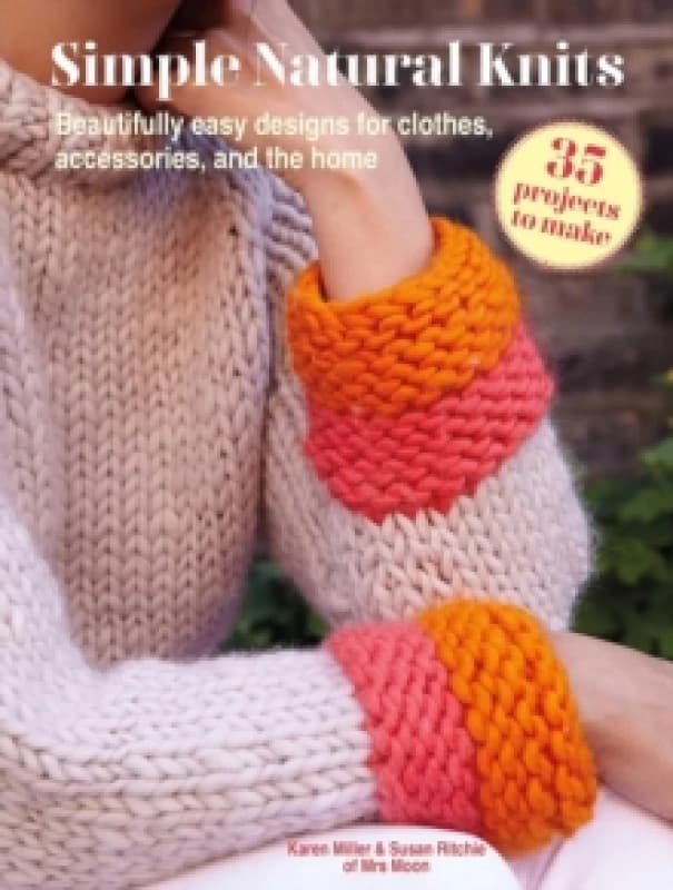 Simple Natural Knits: 35 projects to make : Beautifully Easy Designs for Clothes, Accessories, and the Home Paperback / softback