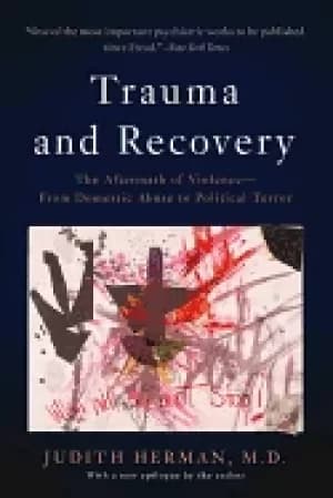 trauma and recovery the aftermath of violence from domestic abuse to politi