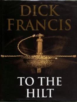 To the Hilt by Dick Francis Hardback