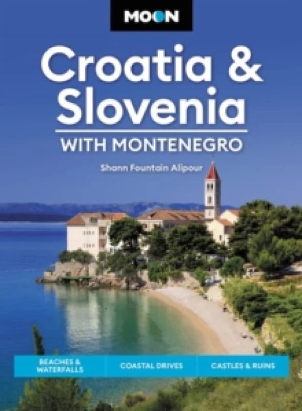 Moon Croatia & Slovenia: With Montenegro (Fourth Edition) : Beaches & Waterfalls, Coastal Drives, Castles & Ruins Paperback / softback
