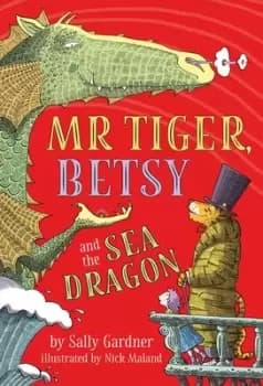 Mr Tiger Betsy and the sea dragon by Sally Gardner