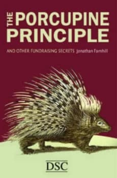 The Porcupine Principle and Other Fundraising Secrets by Jonathan Farnhill Hardback