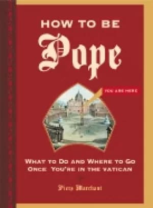 how to be pope what to do and where to go once youre in the vatican