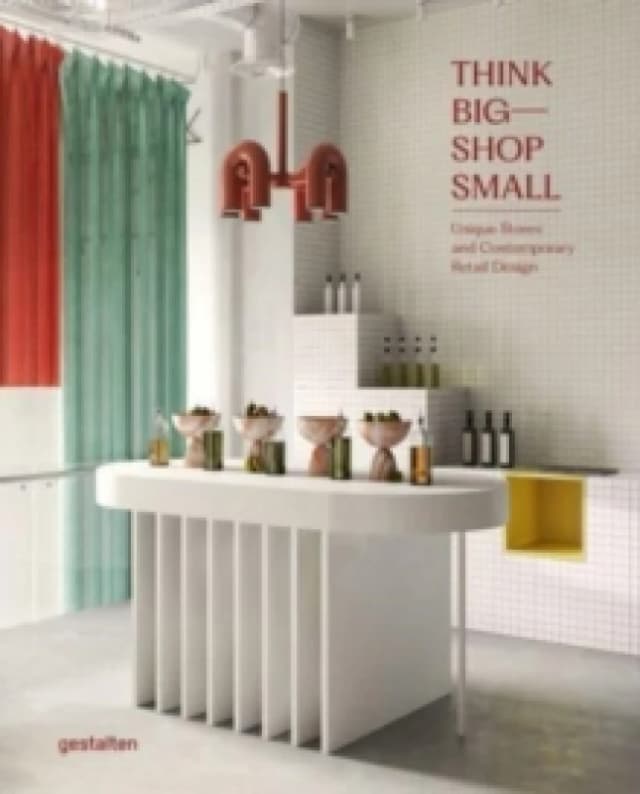 Think Big - Shop Small : Unique Stores and Contemporary Retail Design Hardback