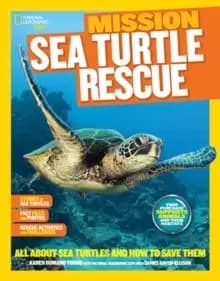 Mission: Sea Turtle Rescue : All About Sea Turtles and How to Save Them