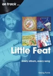 Little Feat On Track : Every Album, Every Song