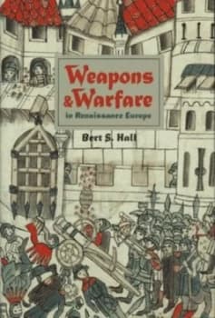 Weapons and Warfare in Renaissance Europe by Hall Hardback