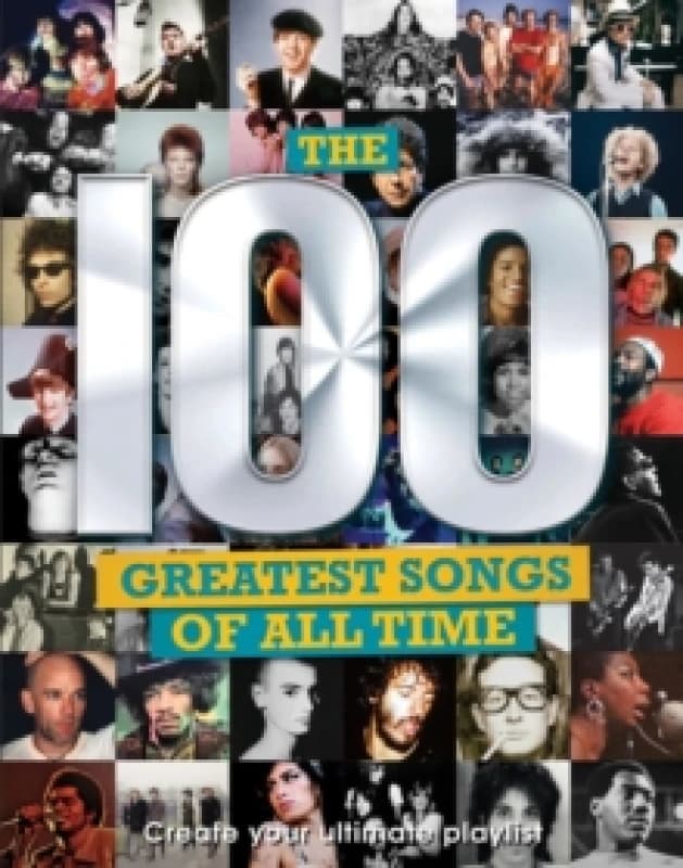 The 100 Greatest Songs of All Time : Create your ultimate playlist Hardback