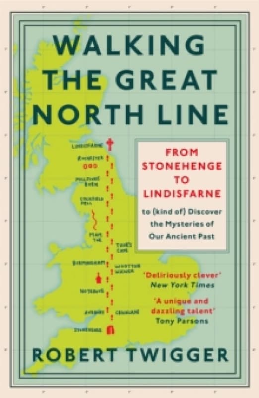 Walking the Great North Line : From Stonehenge to Lindisfarne to Discover the Mysteries of Our Ancient Past Paperback / softback