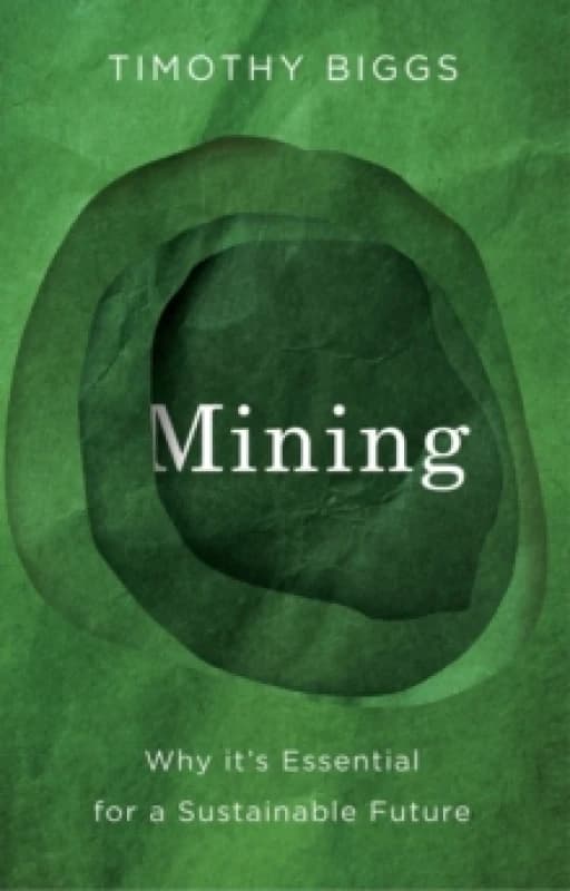Mining : Why It's Essential for a Sustainable Future Paperback / softback