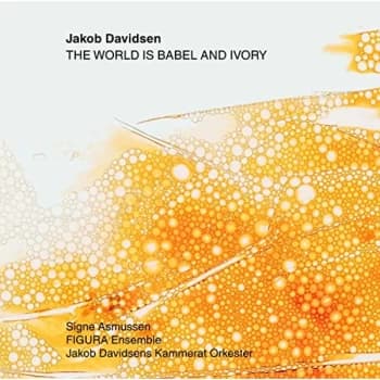 FIGURA Ensemble - Jakob Davidsen: The World Is Babel and Ivory CD