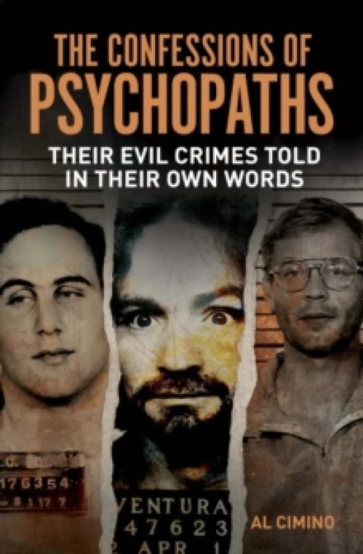 The Confessions of Psychopaths : Their Evil Crimes Told in Their Own Words Paperback / softback