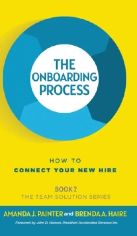 The Onboarding Process : How to Connect Your New Hire Hardback