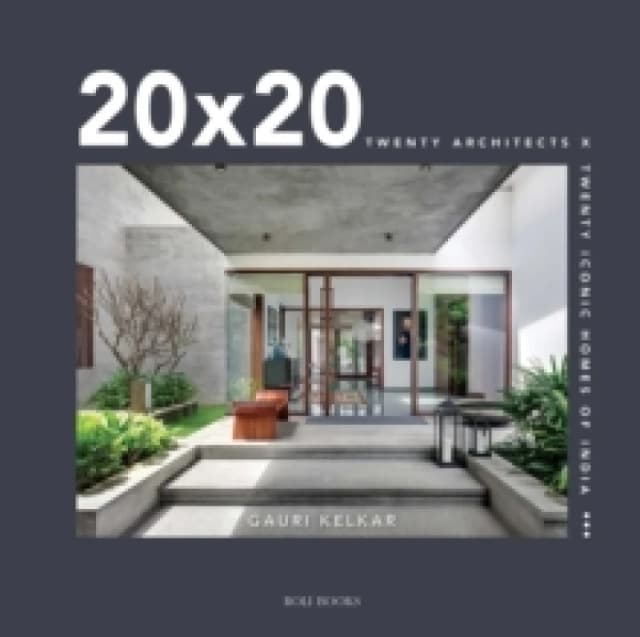 20 x 20 : Twenty Architects X Twenty Iconic Homes of India Hardback