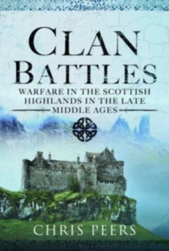 Clan Battles : Warfare in the Scottish Highlands Hardback