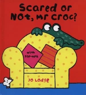 Scared or Not Mr Croc by Jo Lodge Hardback