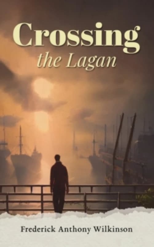Crossing the Lagan. Paperback. By Frederick Anthony Wilkinson Books