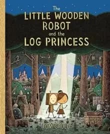 The Little Wooden Robot and the Log Princess : Winner of Foyles Childrens Book of the Year