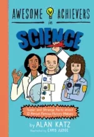 awesome achievers in science super and strange facts about 12 almost famous