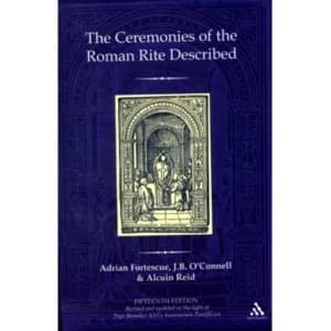 The Ceremonies of the Roman Rite Described by Alcuin Reid, J.B. O'Connell, Adrian Fortescue (Hardback, 2009)